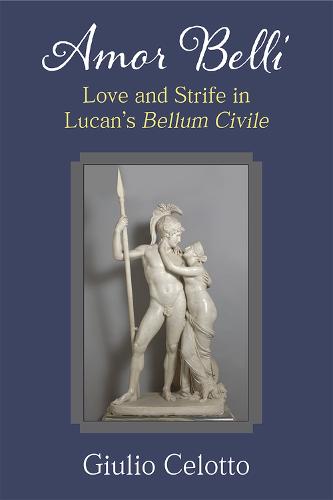 Amor belli: Love and Strife in Lucan's Bellum Civile