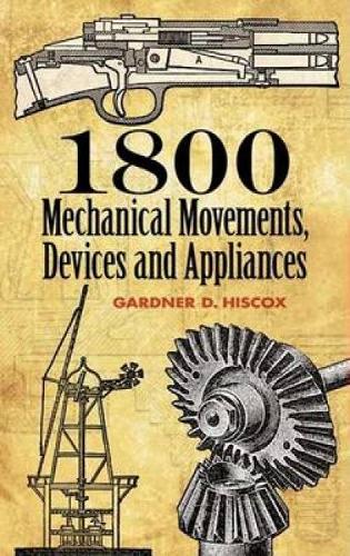 1800 Mechanical Movements, Devices and Appliances (Dover Science Books)