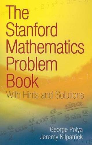 The Stanford Mathematics Problem Book: With Hints and Solutions (Dover Books on Mathematics)