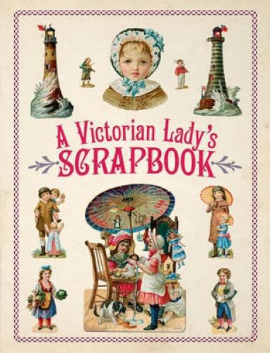 A Victorian Lady's Scrapbook (Dover Pictorial Archives)
