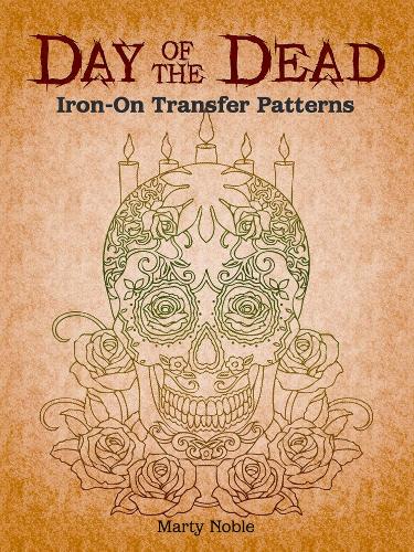 Day of the Dead Iron-On Transfer Patterns (Dover Iron-On Transfer Patterns)