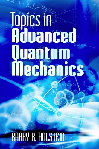 Topics in Advanced Quantum Mechanics (Dover Books on Physics)