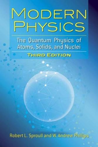 Modern Physics: The Quantum Physics of Atoms, Solids, and Nuclei: Third Edition (Dover Books on Physics)