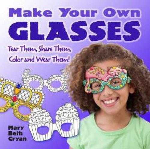 Make Your Own Glasses: Tear Them, Share Them, Color and Wear Them!