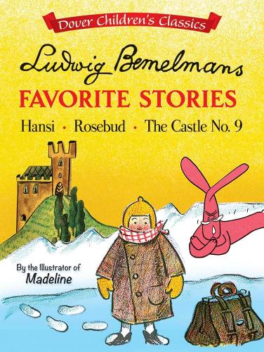 Ludwig Bemelmans' Favorite Stories: Hansi, Rosebud and The Castle No. 9 (Dover Children's Classics)