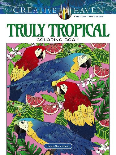 Creative Haven Truly Tropical Coloring Book (Creative Haven Coloring Books)