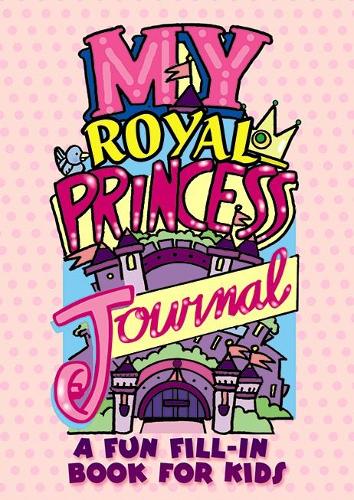 My Royal Princess Journal: A Fun Fill-in Book for Kids (Dover Children's Activity Books)