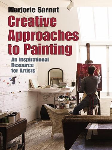 Creative Approaches to Painting: An Inspirational Resource for Artists (Dover Art Instruction)