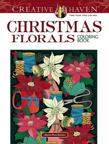 Creative Haven Christmas Florals Coloring Book (Adult Coloring) (Creative Haven Coloring Books)