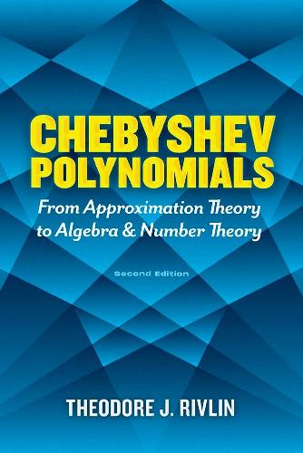 Chebyshev Polynomials: From Approximation Theory to Algebra and Number Theory: Second Edition (Dover Books on Mathematics)