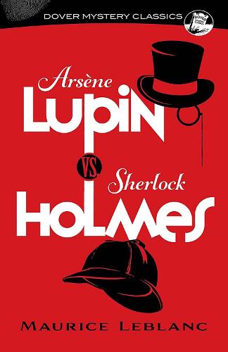 Arsène Lupin vs. Sherlock Holmes (Dover Mystery Classics)