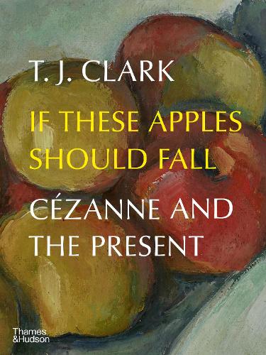 If These Apples Should Fall: C�zanne and the Present