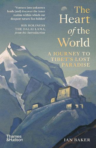 The Heart of the World: A Journey to Tibet�s Lost Paradise