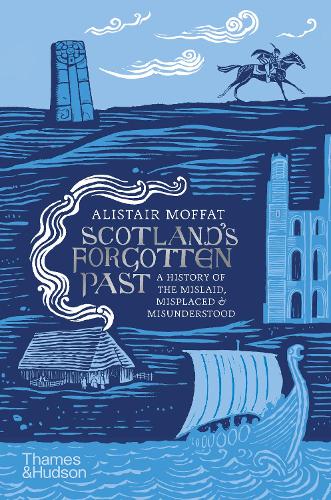 Scotland's Forgotten Past: A History of the Mislaid, Misplaced and Misunderstood