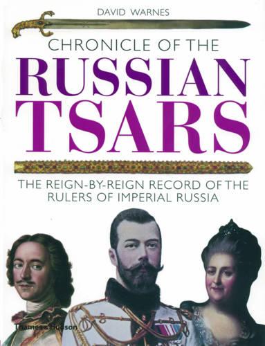 Chronicle of the Russian Tsars: The Reign-by-Reign Record of the Rulers of Imperial Russia (Chronicles)