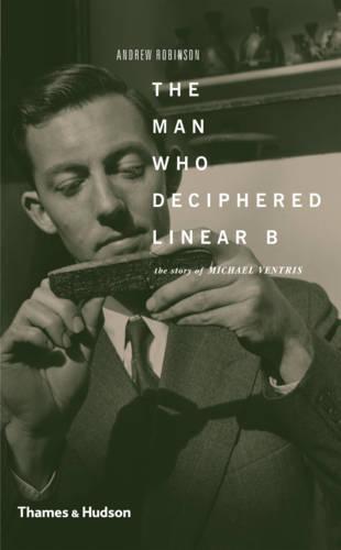 The Man Who Deciphered Linear B: The Story of Michael Ventris