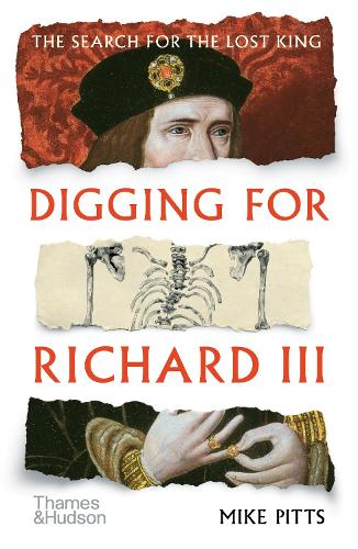 Digging for Richard III: How Archaeology Found the King