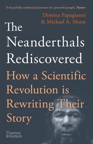 The Neanderthals Rediscovered: How A Scientific Revolution Is Rewriting Their Story