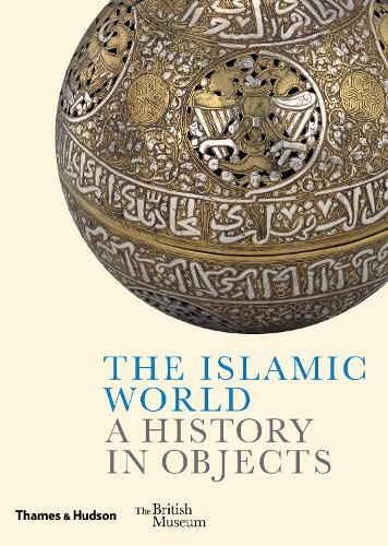 The Islamic World: A History in Objects