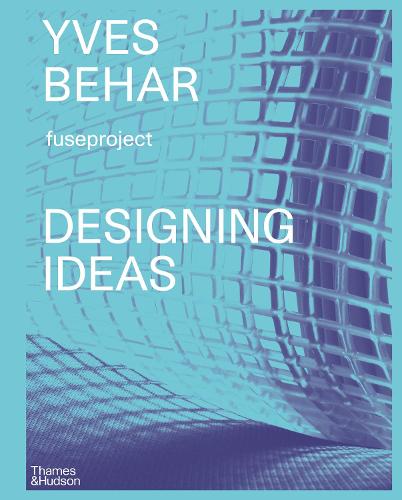 Yves Béhar fuseproject: Designing Ideas