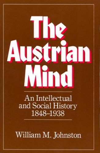 The Austrian Mind: An Intellectual and Social History, 1848-1938