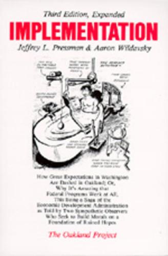 Implementation: How Great Expectations in Washington are Dashed in Oakland; or, Why it's Amazing That Federal Programs Work at All, This Being a Saga ... on a Foundation (The Oakland Project Series)