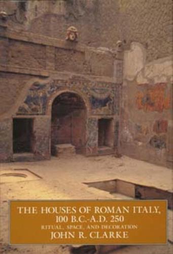 The Houses of Roman Italy, 100 B.C.- A.D. 250: Ritual, Space, and Decoration