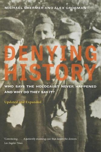 Denying History: Who Says the Holocaust Never Happened and Why Do They Say It?
