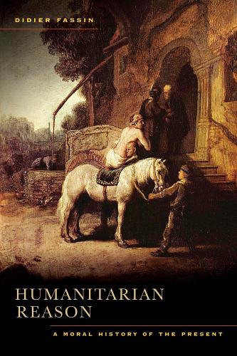 Humanitarian Reason: A Moral History of the Present Times