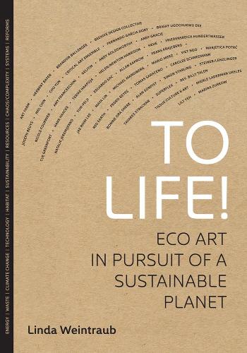 To Life!: Eco Art in Pursuit of a Sustainable Planet (Ahmanson-Murphy Fine Arts Books)