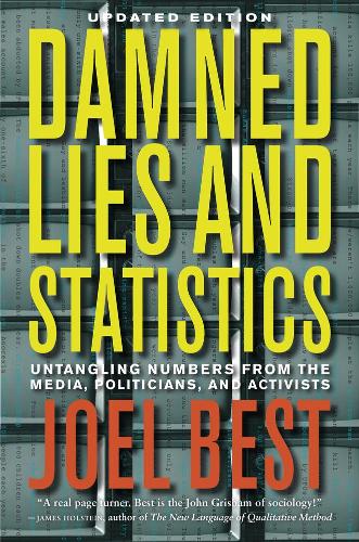 Damned Lies and Statistics: Untangling Numbers from the Media, Politicians, and Activisits, Updated Edition: Untangling Numbers from the Media, Politicians, and Activists