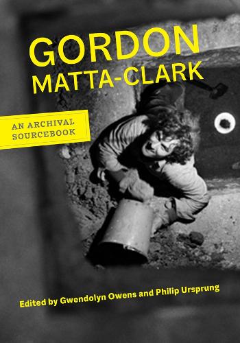 Gordon Matta-Clark: An Archival Sourcebook (Documents of Twentieth-Century Art)