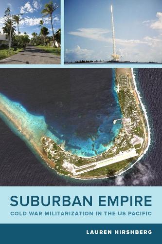 Suburban Empire: Cold War Militarization in the US Pacific: 64 (American Crossroads)