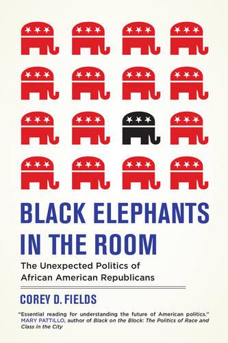 Black Elephants in the Room: The Unexpected Politics of African American Republicans (George Gund Foundation Book in African American Studies)