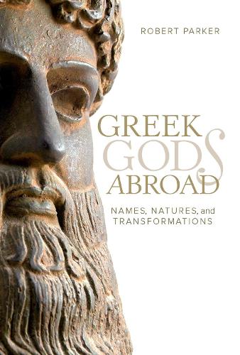 Greek Gods Abroad: Names, Natures, and Transformations (Sather Classical Lectures)