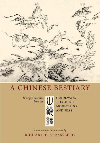 A Chinese Bestiary: Strange Creatures from the Guideways through Mountains and Seas