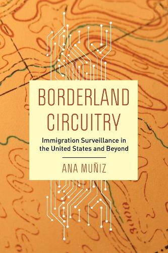 Borderland Circuitry: Immigration Surveillance in the United States and Beyond