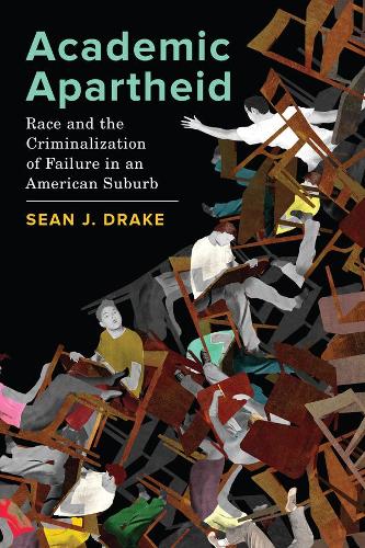 Academic Apartheid: Race and the Criminalization of Failure in an American Suburb