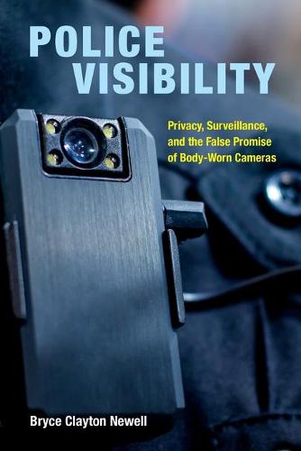 Police Visibility: Privacy, Surveillance, and the False Promise of Body-Worn Cameras