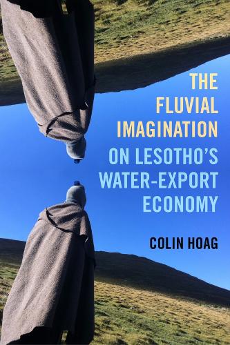 Fluvial Imagination: On Lesotho�s Water-Export Economy: 12 (Critical Environments: Nature, Science, and Politics)