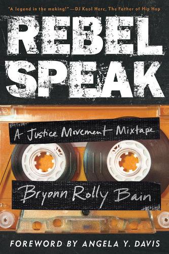 Rebel Speak: A Justice Movement Mixtape: 2 (California Series in Hip Hop Studies)