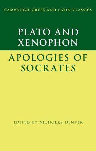 Plato: The Apology of Socrates and Xenophon: The Apology of Socrates (Cambridge Greek and Latin Classics)