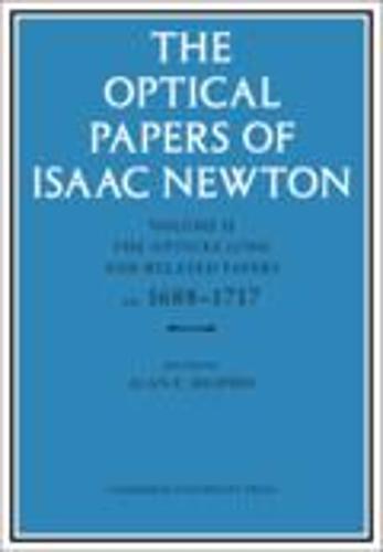 The Optical Papers of Isaac Newton: Volume 2, The Opticks (1704) and Related Papers ca.1688–1717