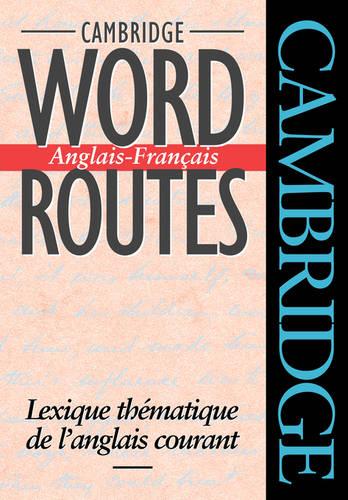 Cambridge Word Routes Anglais-Francais: Lexique th�matique de l'anglais courant