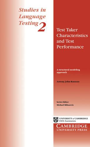 Test Taker Characteristics and Test Performance: A Structural Modeling Approach: Test Taker Characteristics and Performance - A Structural Modeling Approach v. 2 (Studies in Language Testing)