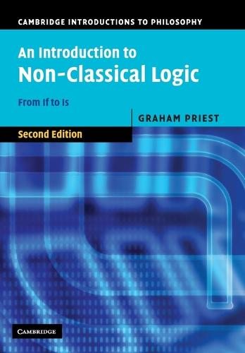 An Introduction to Non-Classical Logic, Second Edition: From If to Is (Cambridge Introductions to Philosophy)