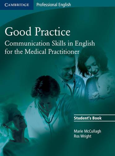 Good Practice Student's Book: Communication Skills in English for the Medical Practitioner (Cambridge Professional English)