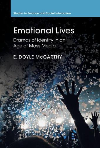 Emotional Lives: Dramas of Identity in an Age of Mass Media (Studies in Emotion and Social Interaction)