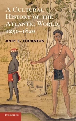 A Cultural History of the Atlantic World, 1250�1820