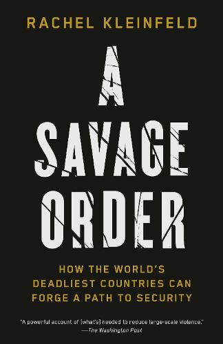 A Savage Order: How the World's Deadliest Countries Can Forge a Path to Security